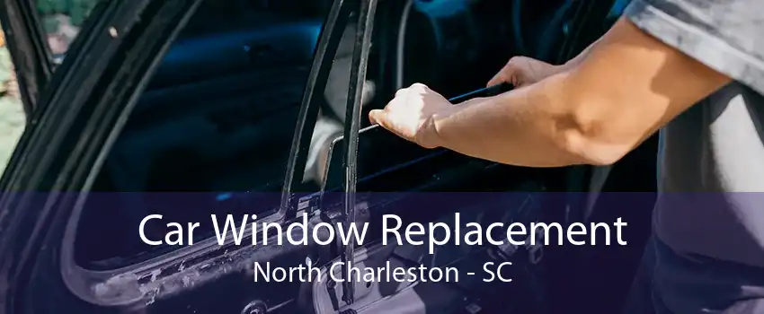 Car Window Replacement North Charleston - SC