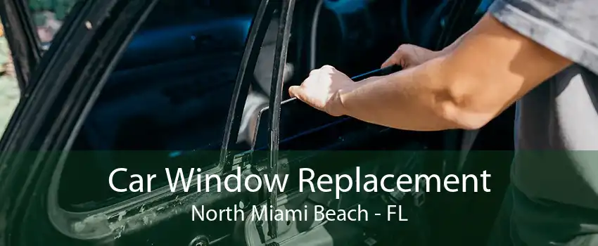 Car Window Replacement North Miami Beach - FL