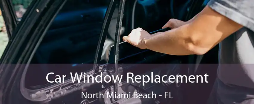 Car Window Replacement North Miami Beach - FL