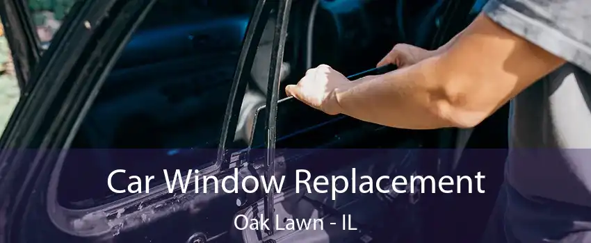 Car Window Replacement Oak Lawn - IL