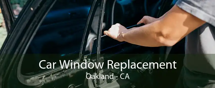 Car Window Replacement Oakland - CA