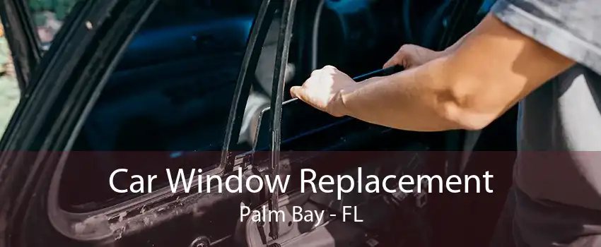 Car Window Replacement Palm Bay - FL