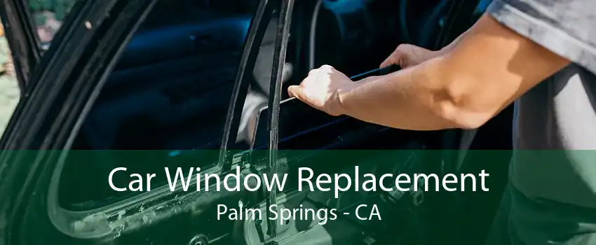 Car Window Replacement Palm Springs - CA