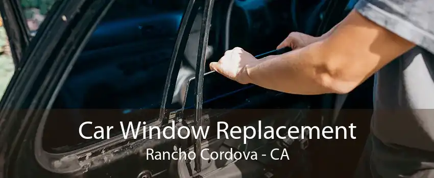 Car Window Replacement Rancho Cordova - CA
