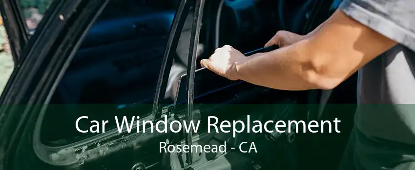 Car Window Replacement Rosemead - CA