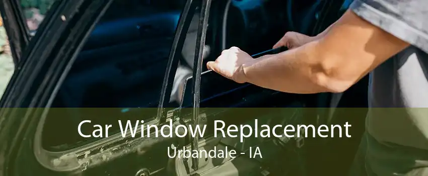 Car Window Replacement Urbandale - IA