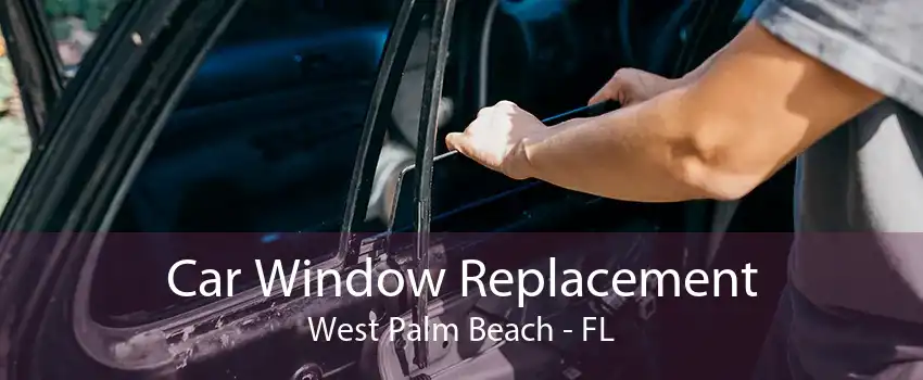 Car Window Replacement West Palm Beach - FL