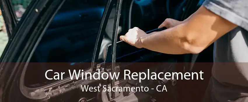 Car Window Replacement West Sacramento - CA