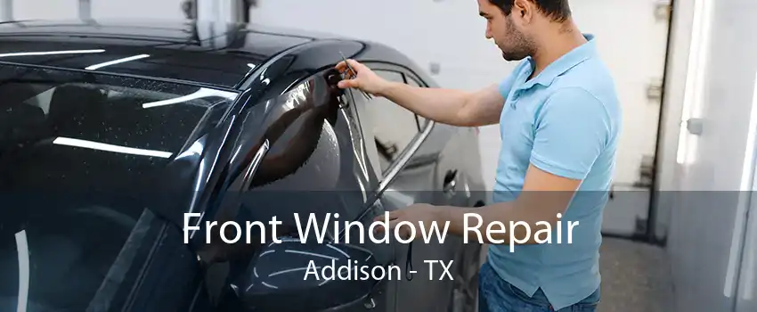 Front Window Repair Addison - TX