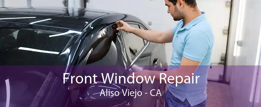 Front Window Repair Aliso Viejo - CA