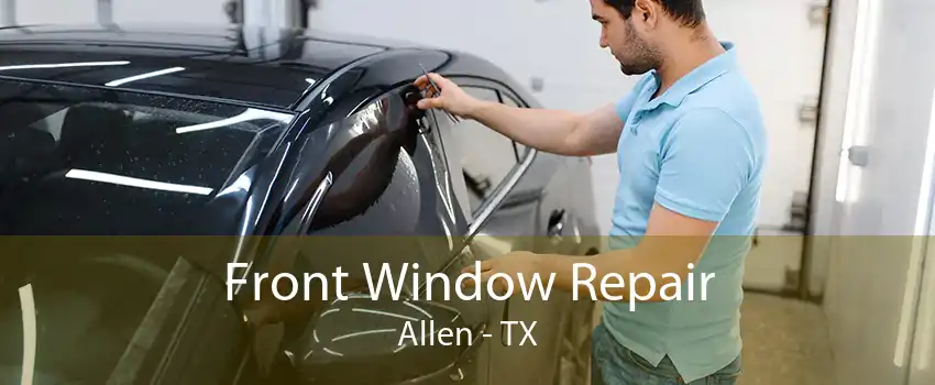 Front Window Repair Allen - TX
