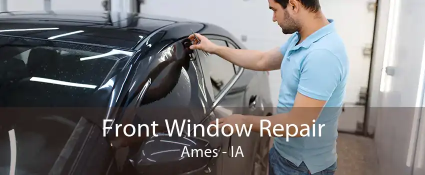 Front Window Repair Ames - IA