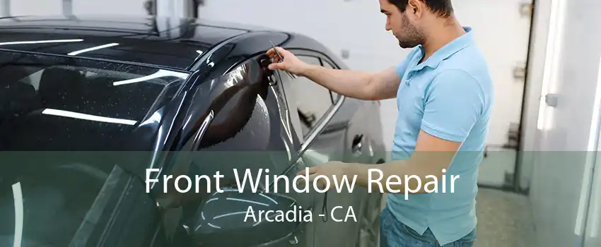 Front Window Repair Arcadia - CA