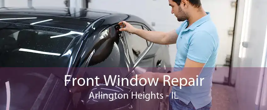 Front Window Repair Arlington Heights - IL