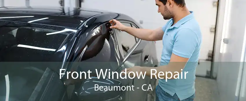 Front Window Repair Beaumont - CA