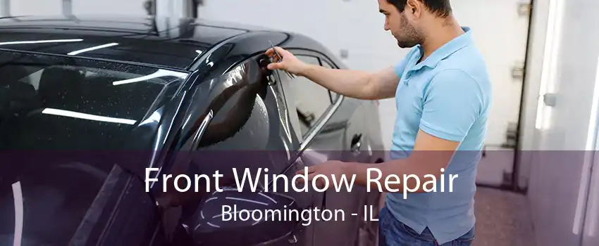 Front Window Repair Bloomington - IL