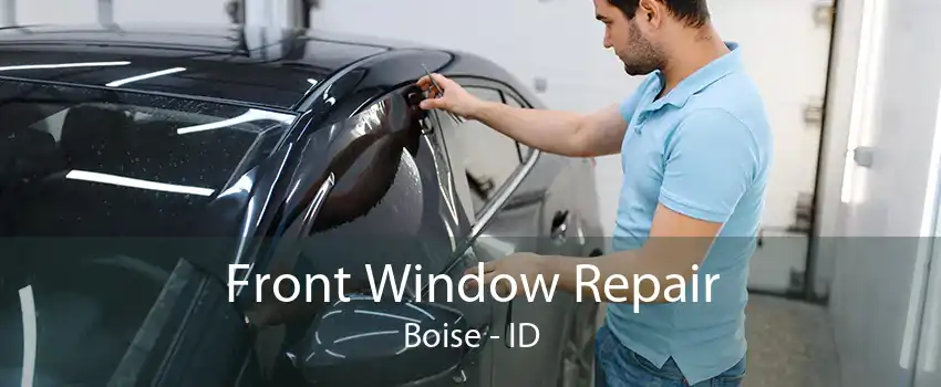 Front Window Repair Boise - ID