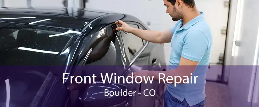 Front Window Repair Boulder - CO