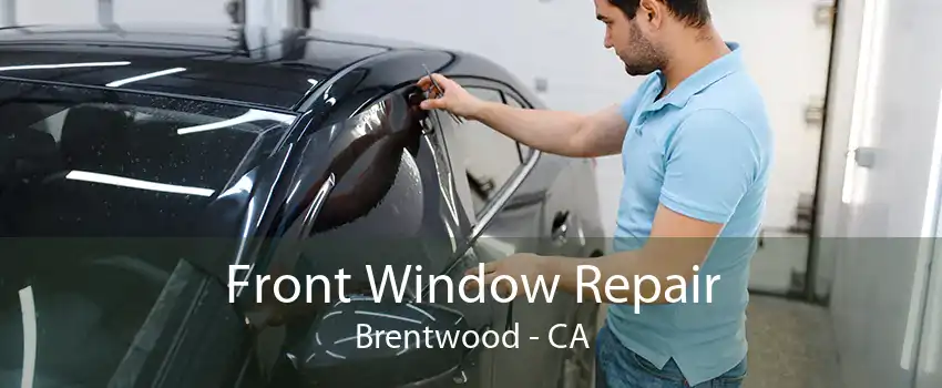 Front Window Repair Brentwood - CA