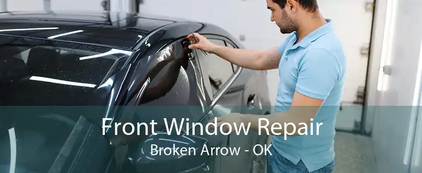 Front Window Repair Broken Arrow - OK