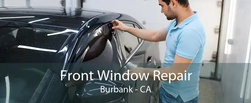 Front Window Repair Burbank - CA