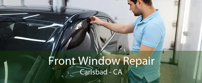 Front Window Repair Carlsbad - CA