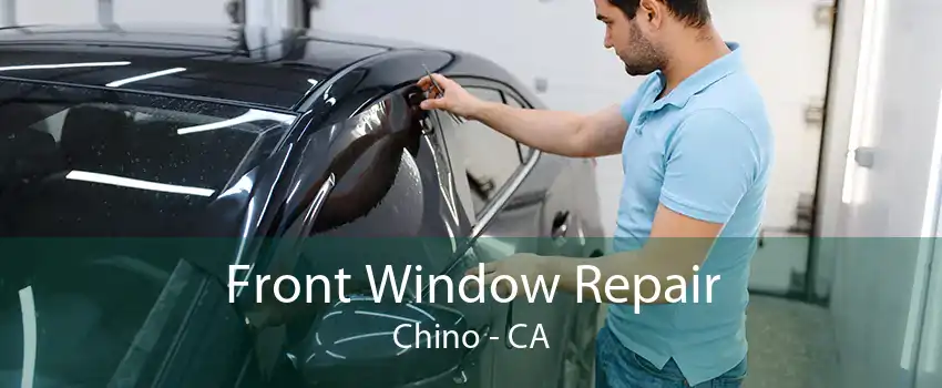Front Window Repair Chino - CA