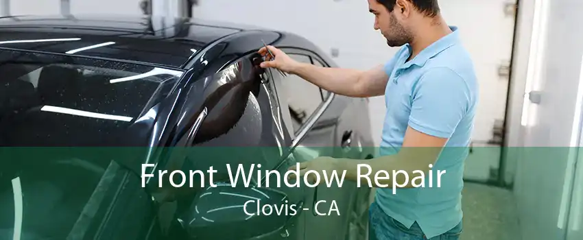 Front Window Repair Clovis - CA