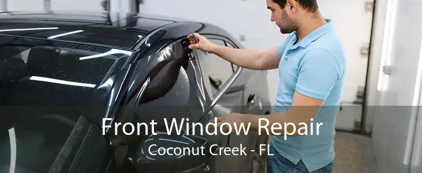 Front Window Repair Coconut Creek - FL