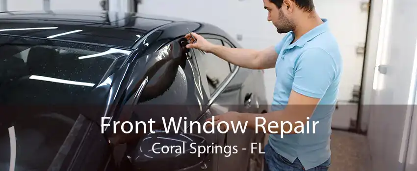 Front Window Repair Coral Springs - FL