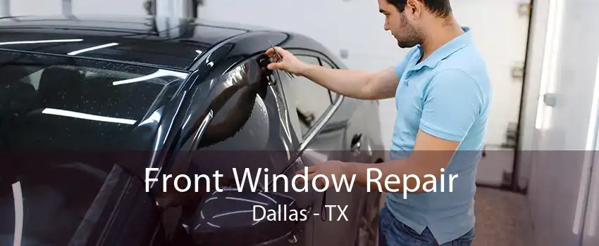 Front Window Repair Dallas - TX