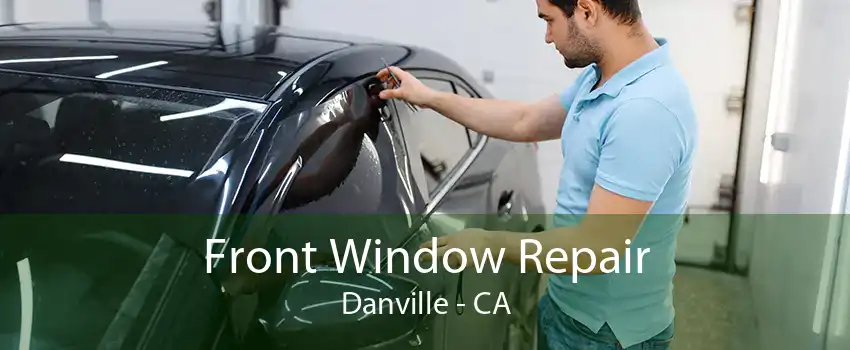 Front Window Repair Danville - CA