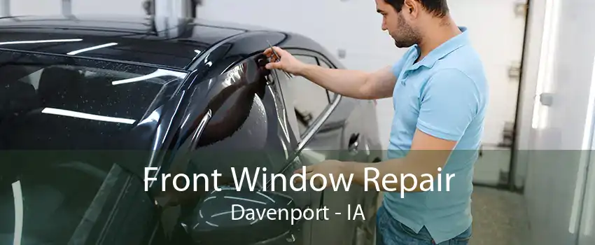 Front Window Repair Davenport - IA