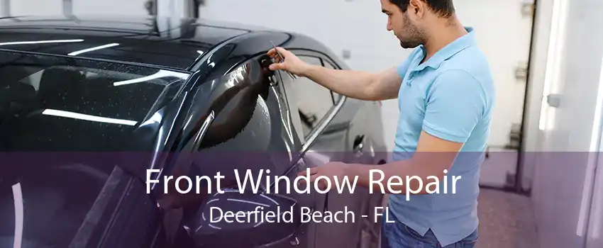Front Window Repair Deerfield Beach - FL