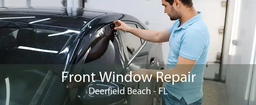 Front Window Repair Deerfield Beach - FL