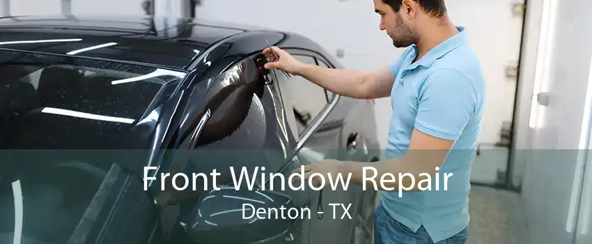 Front Window Repair Denton - TX