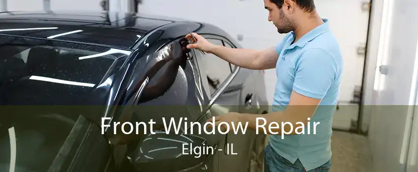 Front Window Repair Elgin - IL
