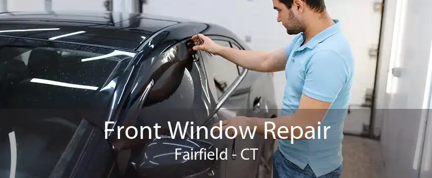 Front Window Repair Fairfield - CT