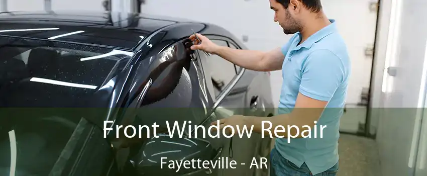 Front Window Repair Fayetteville - AR