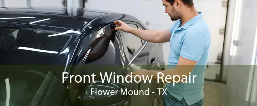 Front Window Repair Flower Mound - TX