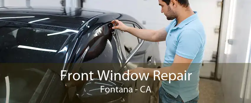 Front Window Repair Fontana - CA