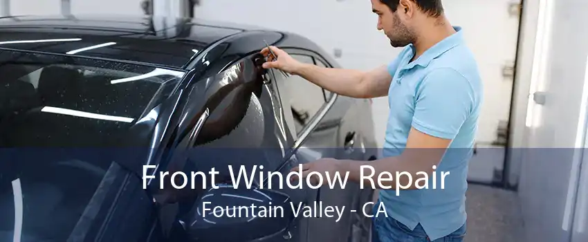 Front Window Repair Fountain Valley - CA