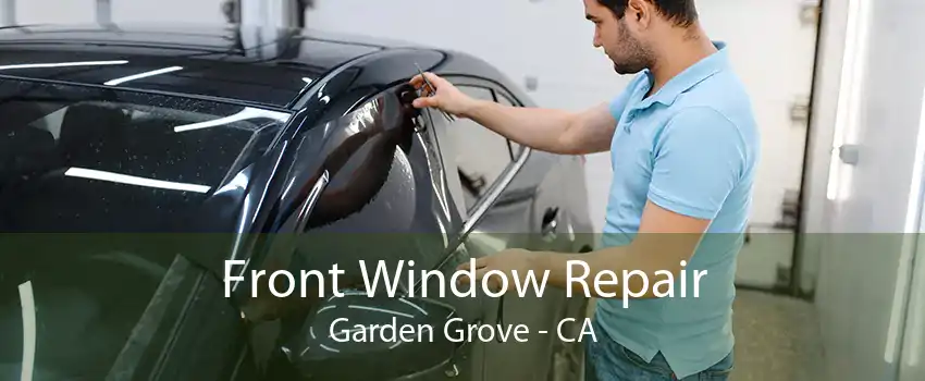 Front Window Repair Garden Grove - CA