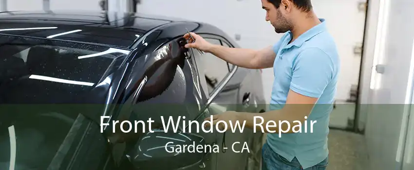 Front Window Repair Gardena - CA