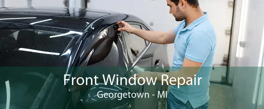 Front Window Repair Georgetown - MI