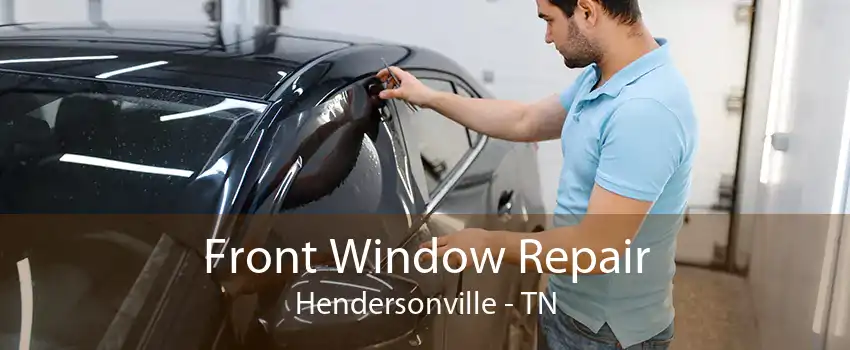 Front Window Repair Hendersonville - TN