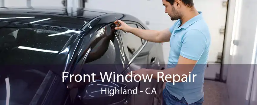 Front Window Repair Highland - CA