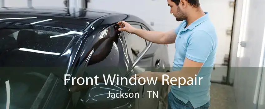 Front Window Repair Jackson - TN