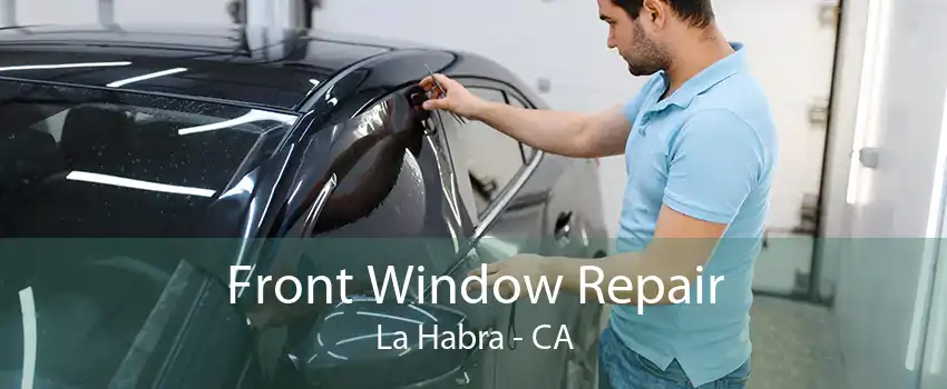 Front Window Repair La Habra - CA