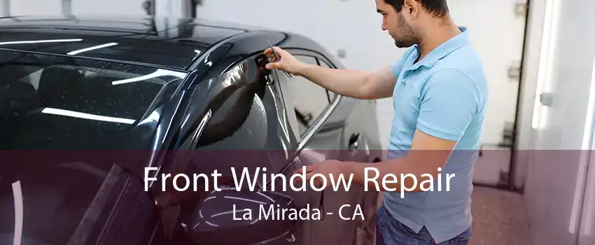 Front Window Repair La Mirada - CA